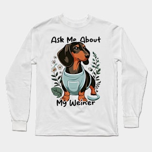 Ask Me About My Weiner Funny Dog Mom Dachshund Long Sleeve T-Shirt